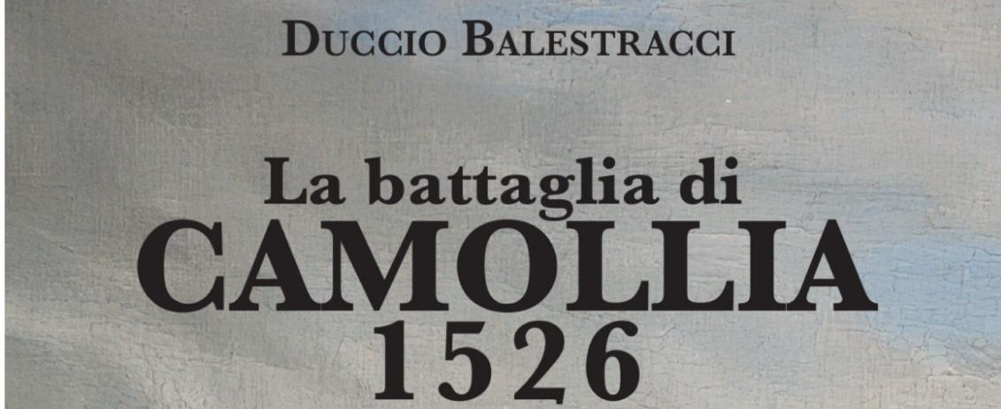 MERCOLEDÌ 18 MARZO ALLE 16,30: PRESENTAZIONE DEL VOLUME “LA BATTAGLIA DI CAMOLLIA - 1526"